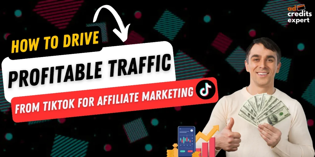 Drive Profitable Traffic from TikTok for Affiliate Marketing